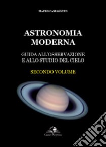 Astronomia moderna. Vol. 2 libro di Castagneto Mauro