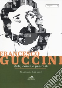 Francesco Guccini. Dati, cause e pre-testi libro di Arduino Massimo