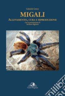 Migali. Allevamento, cura e riproduzione libro di Greco Gabriele