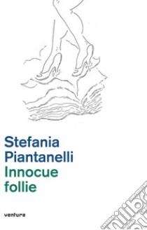 Innocue follie libro di Piantanelli Stefania