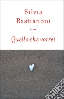 Quello che vorrei libro di Bastianoni Silvia