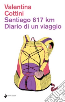 Santiago 617 km. Diario di un viaggio libro di Cottini V.