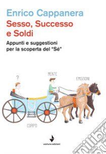 Sesso, successo e soldi. Appunti e suggestioni per la scoperta del «sé» libro di Cappanera Enrico