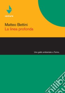 La linea profonda libro di Bettini Matteo