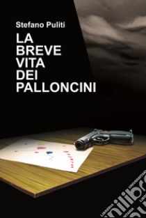 La breve vita dei palloncini libro di Puliti Stefano