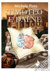 Timoteo e Dafne libro di Pinto Michele