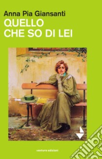 Qullo che so di lei. Dedicato ad Anna Caggiano libro di Giansanti Anna Pia