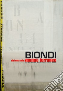 Uccio Biondi. Da terra mia a monne terranee. Un percorso antologico 1973-2006 libro di Guastella M. (cur.)