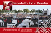 Benedetto XVI a Brindisi. Fotocronaca di un evento. Ediz. illustrata libro di Favuzzi E. (cur.)