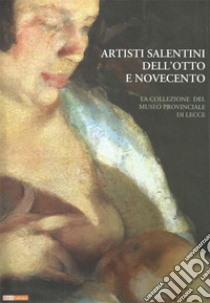 Artisti salentini dell'otto e novecento. La collezione del museo provinciale di lecce. Ediz. illustrata libro di Cassiano A. (cur.)