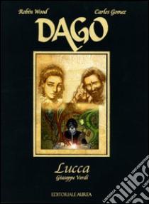 Lucca. Giuseppe Verdi. Dago libro di Wood Robin; Gomez Carlos E.; Marino E. (cur.)