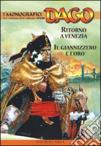 I monografici Dago. Vol. 1: Ritorno a Venezia-Il Giannizzero e L'oro libro di Wood Robin; Marino E. (cur.)