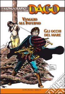 I monografici Dago. Vol. 12: Viaggio all'inferno-Gli occhi del mare libro di Wood Robin; Marino E. (cur.)