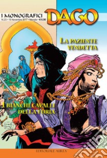 I monografici Dago. Vol. 23: La paziente vendetta-I bianchi cavalli della furia libro di Wood Robin; Marino E. (cur.)