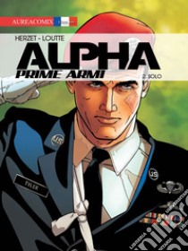 Alpha. Prime armi. Vol. 2: Solo libro di Herzet Emmanuel