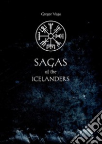 Sagas of the icelanders libro di Vuga Gregor; Briganti L. (cur.)