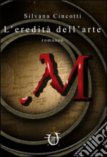 L'eredità dell'arte libro di Cincotti Silvana