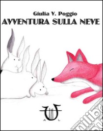 Avventura sulla neve libro di Poggio Giulia V.