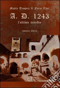 A.D. 1243. L'ultimo assedio libro di Tempra Marta; Thot Furio