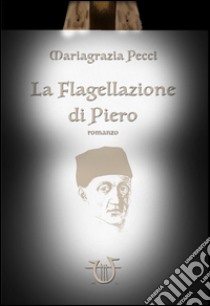 La flagellazione di Piero libro di Pecci Mariagrazia