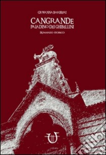 Cangrande paladino dei ghibellini libro di Barbieri Giovanna