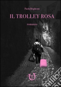 Il trolley rosa libro di Brighenti Paola