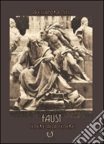 Faust. Cenere alla cenere libro di Nitti Alessandra