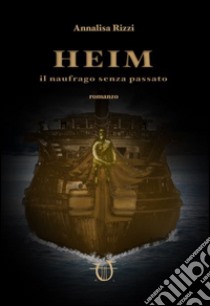 Heim. Il naufrago senza passato libro di Rizzi Annalisa