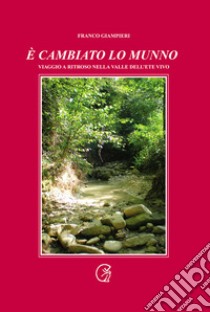 È cambiato lo munno. Viaggio a ritroso nella valle dell'Ete Vivo libro di Giampieri Franco