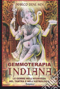 Gemmoterapia indiana. Le gemme nell'ayurveda, nel tantra e nell'astrologia libro di Marco Dini Sin