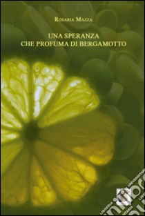 Una speranza che profuma di bergamotto libro di Allegro Pasquale