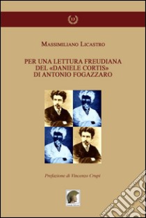 Per una lettura freudiana del «Daniele Cortis» di Antonio Fogazzaro libro di Licastro Massimiliano