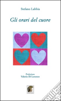 Gli orari del cuore libro di Labbia Stefano