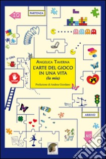 L'arte del gioco in una vita (la mia) libro di Taverna Angelica