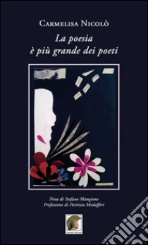 La poesia è più grande dei poeti libro di Nicolò Carmelisa