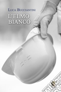 L'elmo bianco libro di Bucciantini Luca