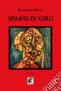 Sparsi in giro libro di Preti Raimondo