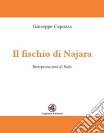 Il fischio di Najara. Interpretazioni di fiabe libro di Capozza Giuseppe