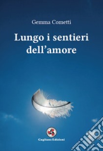 Lungo i sentieri dell'amore libro di Cometti Gemma