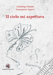 Il cielo mi aspettava libro di Gianni Gianluigi; Squeri Annamaria