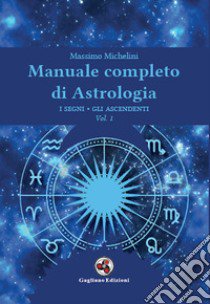 Manuale completo di astrologia. Vol. 1: I segni, gli ascendenti libro di Michelini Massimo