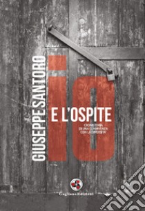 Io e l'ospite. Cronistoria di una convivenza con la diversità libro di Santoro Giuseppe