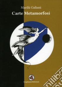 Carte metamorfosi. Con 44 Carte libro di Galiani Marilù