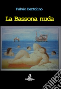 La Bassona nuda libro di Bertolino Fulvio