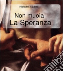 Non muoia la speranza libro di Naliato Nicholas