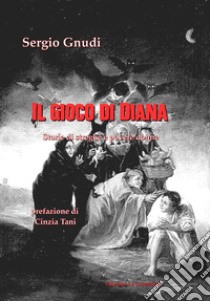 Il gioco di Diana. Storie di streghe e povere donne libro di Gnudi Sergio