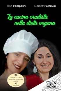 La cucina crudista nella dieta vegana libro di Pampolini Elisa; Verduci Daniela