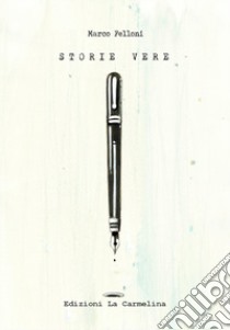 Storie vere. Racconti in 10 righe libro di Felloni Marco