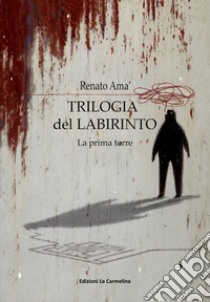 La prima torre. Trilogia del labirinto libro di Amà Renato