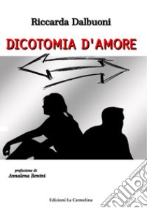 Dicotomia d'amore libro di Dalbuoni Riccarda